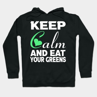 Keep clam and eat your greens Hoodie